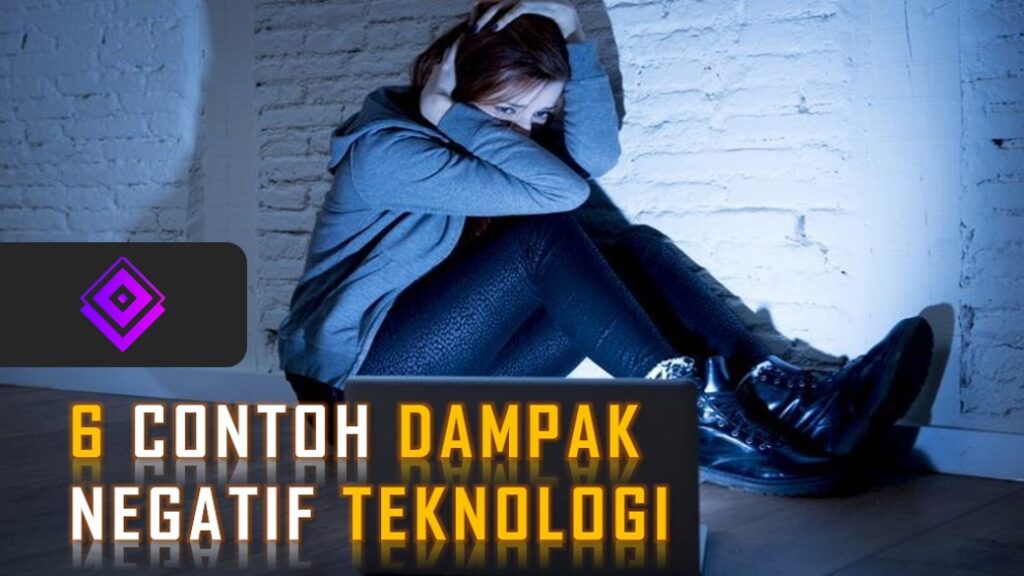 6 CONTOH DAMPAK NEGATIF TEKNOLOGI - NATECHNO