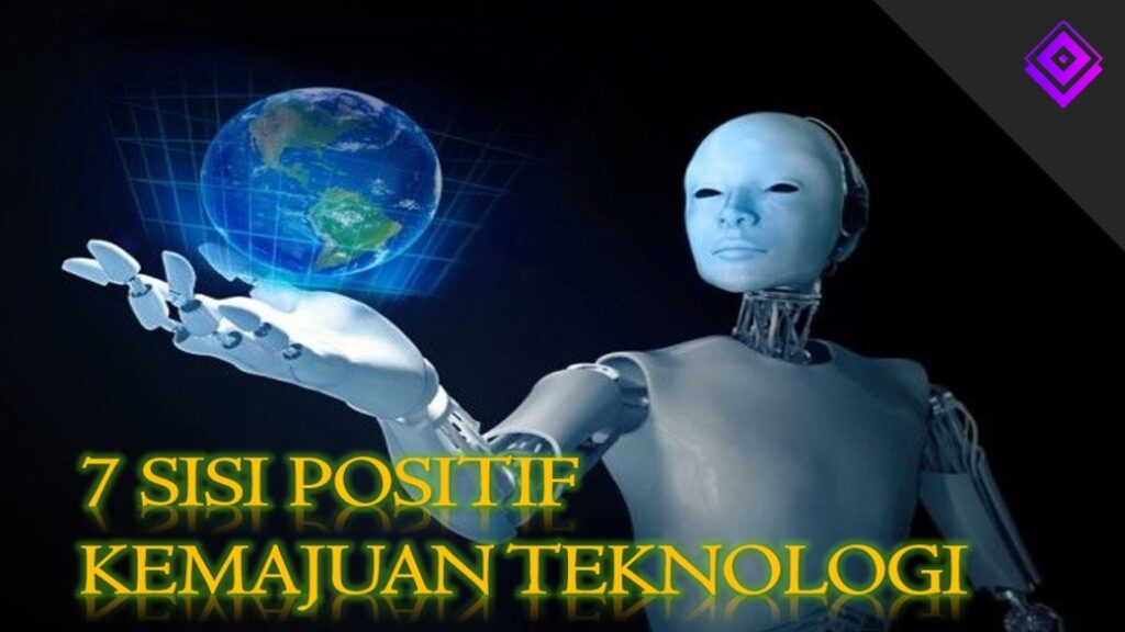 7 SISI POSITIF KEMAJUAN TEKNOLOGI - NATECHNO